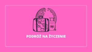 Read more about the article Podróż marzeń